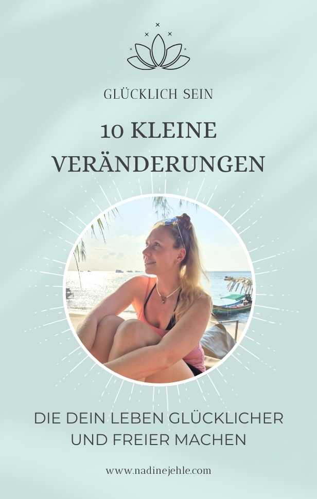 10 kleine Veränderungen, die dein Leben glücklicher und freier machen