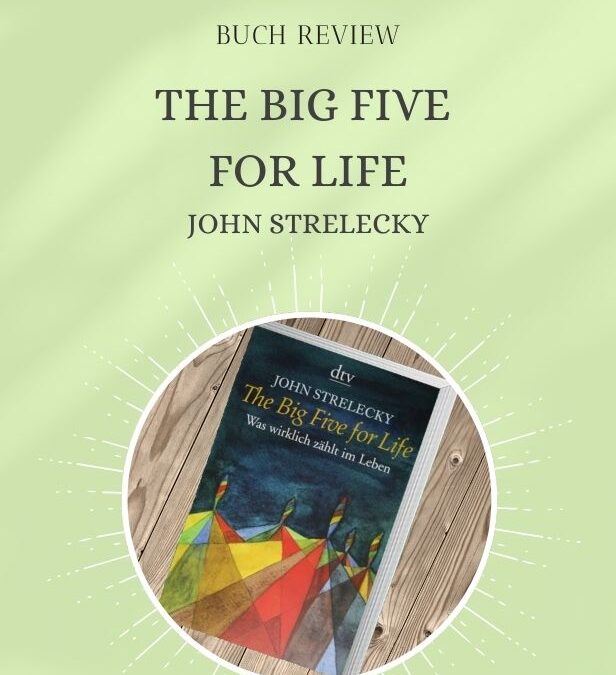Buch Review: The Big Five for Life – Was wirklich zählt im Leben von John Strelecky